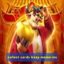 collect cards keep memories